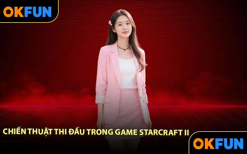 Chiến thuật thi đấu trong Game StarCraft II